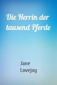 Die Herrin der tausend Pferde