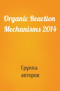 Organic Reaction Mechanisms 2014