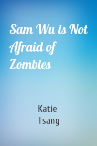 Sam Wu is Not Afraid of Zombies