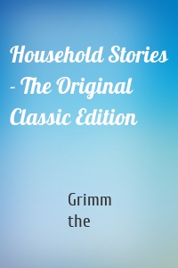 Household Stories - The Original Classic Edition