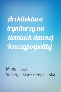 Architektura trynitarzy na ziemiach dawnej Rzeczypospolitej