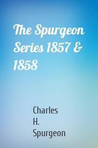 The Spurgeon Series 1857 & 1858