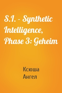 S.I. - Synthetic Intelligence, Phase 3: Geheim