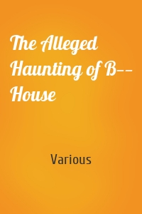 The Alleged Haunting of B—— House