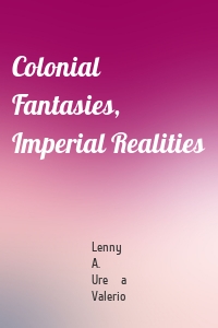 Colonial Fantasies, Imperial Realities
