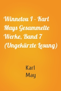 Winnetou I - Karl Mays Gesammelte Werke, Band 7 (Ungekürzte Lesung)