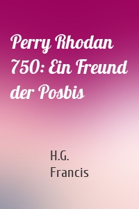 Perry Rhodan 750: Ein Freund der Posbis