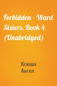 Forbidden - Ward Sisters, Book 4 (Unabridged)