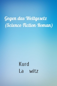 Gegen das Weltgesetz (Science-Fiction-Roman)