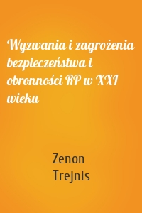 Wyzwania i zagrożenia bezpieczeństwa i obronności RP w XXI wieku