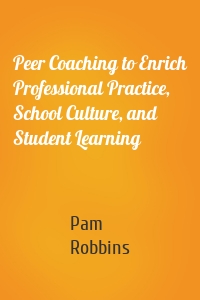 Peer Coaching to Enrich Professional Practice, School Culture, and Student Learning