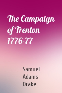 The Campaign of Trenton 1776-77