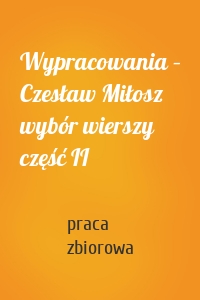 Wypracowania – Czesław Miłosz wybór wierszy część II