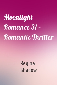 Moonlight Romance 31 – Romantic Thriller