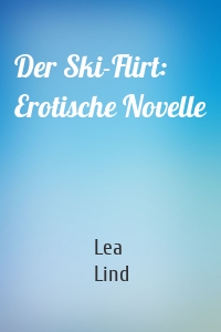 Der Ski-Flirt: Erotische Novelle