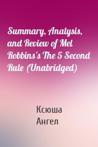 Summary, Analysis, and Review of Mel Robbins's The 5 Second Rule (Unabridged)