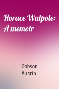 Horace Walpole: A memoir