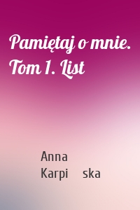 Pamiętaj o mnie. Tom 1. List