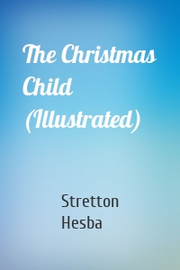 The Christmas Child (Illustrated)