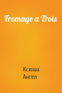 Fromage a Trois