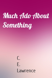 Much Ado About Something