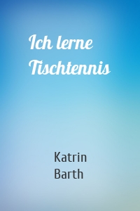 Ich lerne Tischtennis