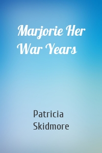 Marjorie Her War Years