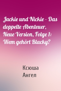 Jackie und Nickie - Das doppelte Abenteuer, Neue Version, Folge 1: Wem gehört Blacky?