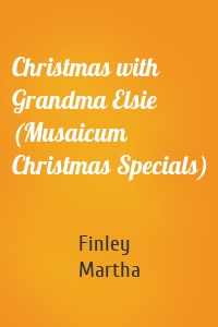 Christmas with Grandma Elsie (Musaicum Christmas Specials)