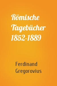 Römische Tagebücher 1852-1889