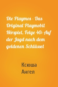 Die Playmos - Das Original Playmobil Hörspiel, Folge 40: Auf der Jagd nach dem goldenen Schlüssel