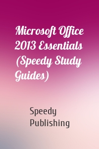 Microsoft Office 2013 Essentials (Speedy Study Guides)