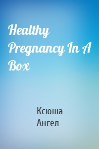 Healthy Pregnancy In A Box