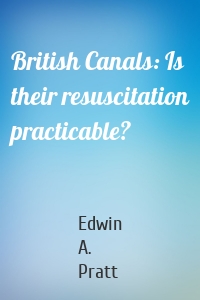 British Canals: Is their resuscitation practicable?