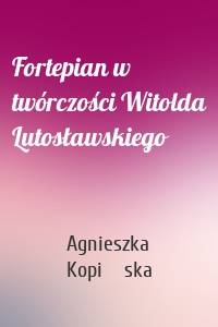 Fortepian w twórczości Witolda Lutosławskiego