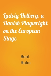 Ludvig Holberg, a Danish Playwright on the European Stage