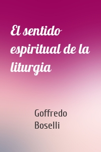 El sentido espiritual de la liturgia