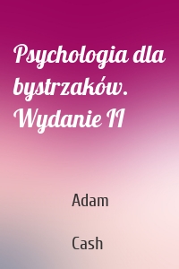 Psychologia dla bystrzaków. Wydanie II