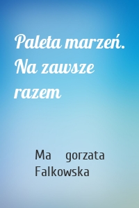 Paleta marzeń. Na zawsze razem