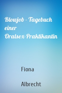 Blowjob - Tagebuch einer Oralsex-Praktikantin