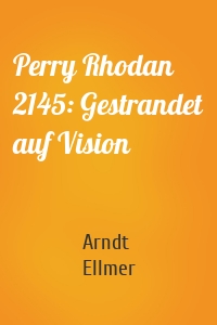 Perry Rhodan 2145: Gestrandet auf Vision