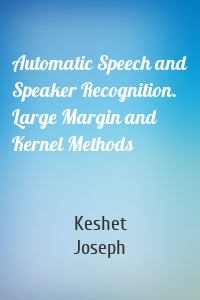 Automatic Speech and Speaker Recognition. Large Margin and Kernel Methods