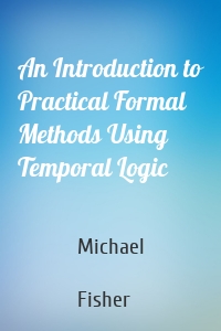 An Introduction to Practical Formal Methods Using Temporal Logic