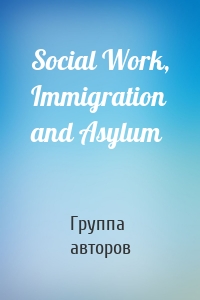 Social Work, Immigration and Asylum