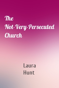 The Not-Very-Persecuted Church