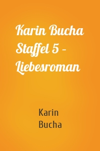 Karin Bucha Staffel 5 – Liebesroman