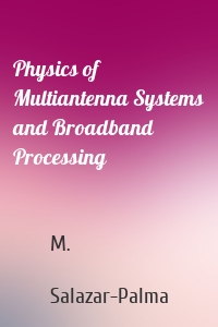 Physics of Multiantenna Systems and Broadband Processing