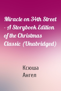 Miracle on 34th Street - A Storybook Edition of the Christmas Classic (Unabridged)