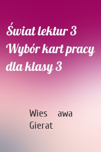 Świat lektur 3 Wybór kart pracy dla klasy 3