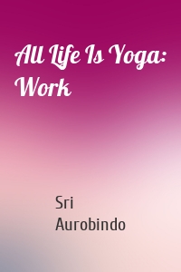 All Life Is Yoga: Work
